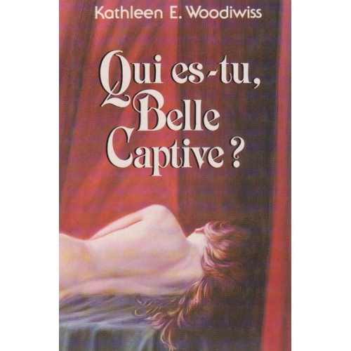 Qui es-tu belle captive?  Kathleen E Woodiwiss